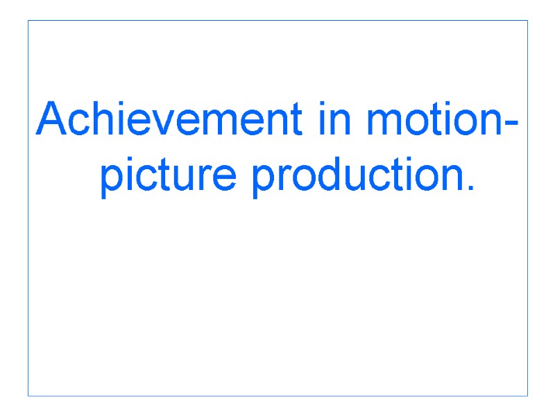 Achievement in motion-picture production.